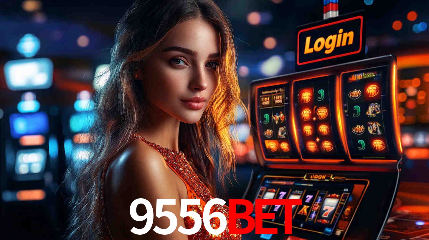 9556bet: Jogos de Caça-Níqueis-Altas Recompensas, Roleta-Velocidade, Blackjack-Desafios Máximos